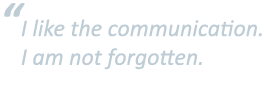   I like the communication  I am not forgotten 